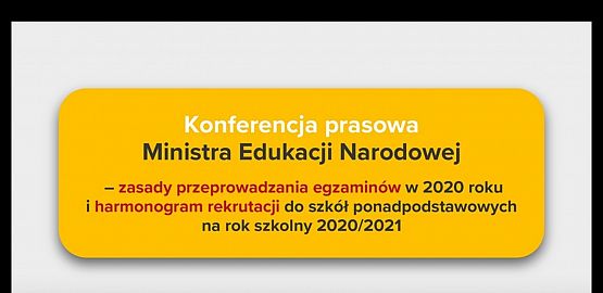 Grafika #0: INFORMACJE - KONFERENCJA PRASOWA MINISTRA EDUKACJI NARODOWEJ DOTYCZĄCA PRZEPROWADZANIA EGZAMINÓW W 2020 ROKU I HARMONOGRAM REKRUTACJI DO SZKÓŁ PONADPODSTAWOWYCH